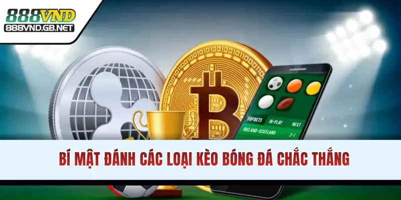 Bí mật đánh các loại kèo thể thao chắc thắng