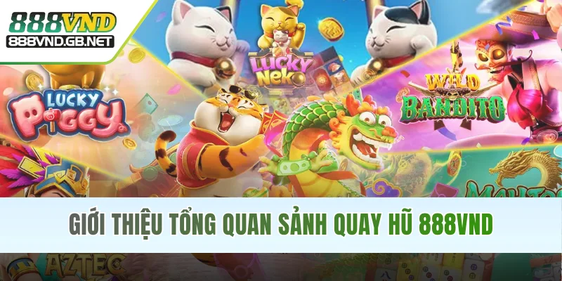 Giới thiệu tổng quan sảnh quay hũ 888VND