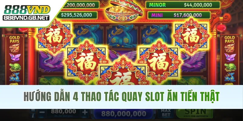 Hướng dẫn 4 thao tác quay slot ăn tiền thật