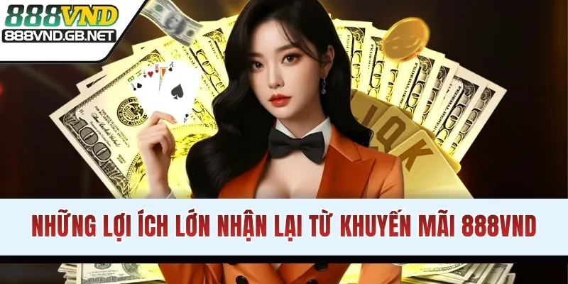 Những lợi ích lớn nhận lại từ khuyến mãi 888VND
