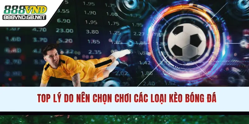 Top lý do nên chọn chơi cược kèo bóng đá